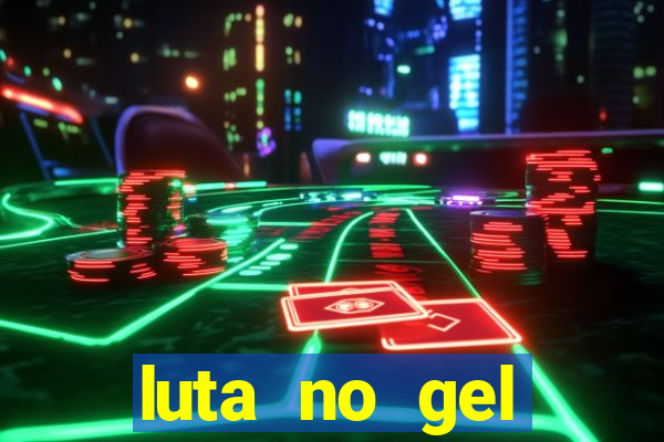 luta no gel cassino show